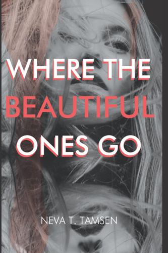 Where the Beautiful Ones Go by Neva Tamsen