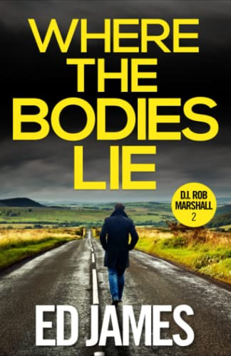 Where the Bodies Lie: A gripping Scottish crime thriller (DI Rob Marshall Scottish Borders Police Mysteries) by James, Ed