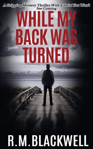 While My Back Was Turned A Gripping Mystery Thriller With a Twist You Won't See Coming by R. Blackwell