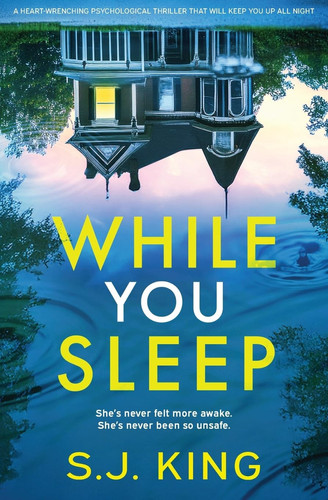 While You Sleep: A heart-wrenching psychological thriller that will keep you up all night by King, S.J.