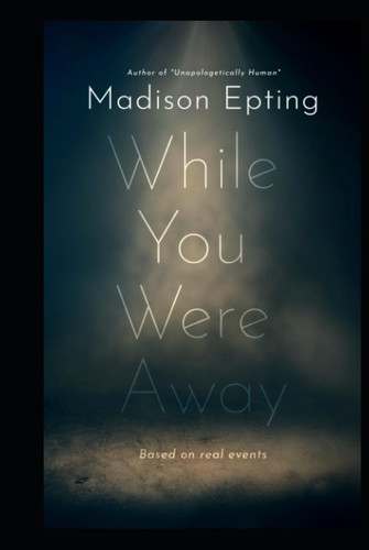While You Were Away by Epting, Madison