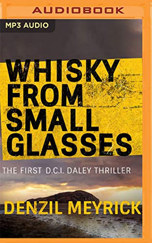 Whisky from Small Glasses (DCI Daley Thrillers) by Denzil Meyrick