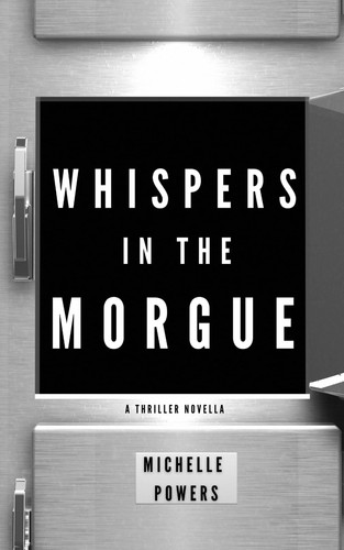 Whispers in the Morgue A Gripping Psychological Thriller by MICHELLE. POWERS