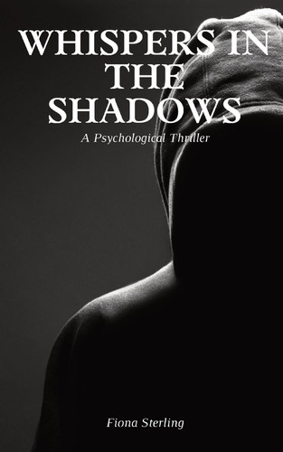 Whispers in the Shadows A Psychological Thriller by Fiona Sterling