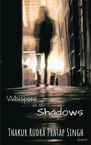 Whispers in the Shadows by Thakur Rudra Pratap Singh