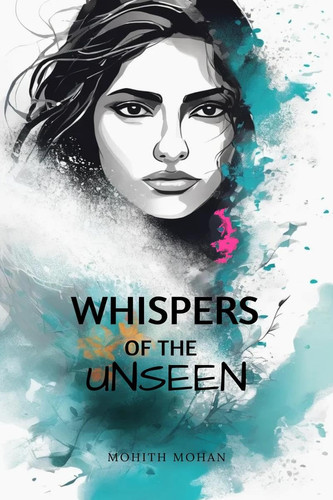 Whispers of the Unseen by Mohith Mohan