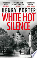 White Hot Silence by Henry Porter