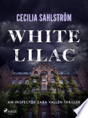 White Lilac: A gripping Swedish crime thriller by Cecilia Sahlström