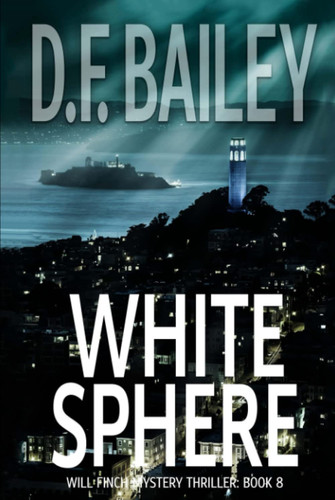 White Sphere (Will Finch Mystery Thriller Series) by Bailey, D. F.