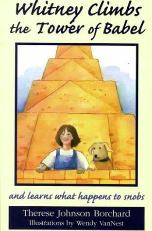 Whitney climbs the Tower of Babel and learns what happens to snobs by Therese Johnson Borchard