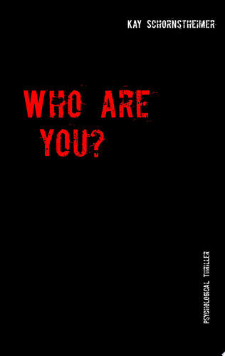Who are you? Psychological Thriller by Kay Schornstheimer