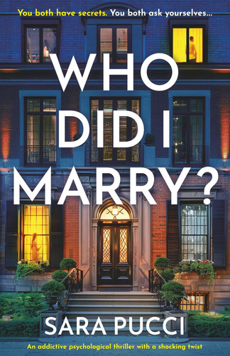 Who Did I Marry? An Addictive Psychological Thriller with a Shocking Twist by Sara Pucci