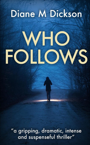 Who Follows A Gripping, Dramatic, Intense and Suspenseful Thriller by Diane M. Dickson