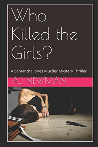 Who Killed the Girls? A Samantha Jones Murder Mystery Thriller by A.J. Newman