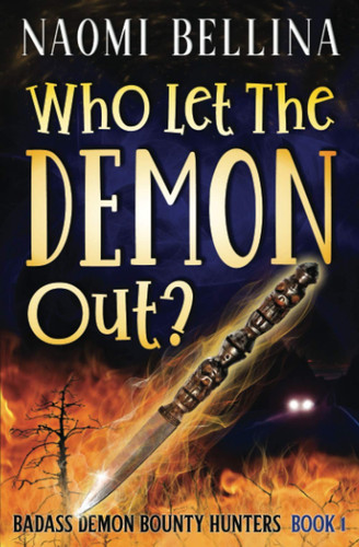 Who Let the Demon Out?: Badass Demon Bounty Hunters Book One (A Darkly Funny Urban Fantasy) by Bellina, Naomi