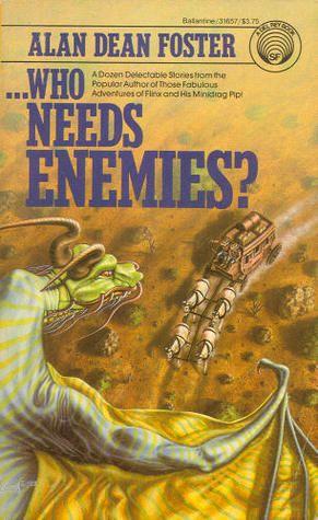 Who needs enemies? by Alan Dean Foster