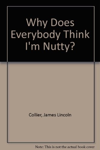 Why does everybody think I'm nutty? by James Lincoln Collier