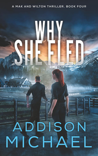 Why She Fled (A Mak and Wilton Thriller series) by Michael, Addison