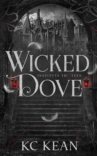 Wicked Dove: A Dark Fantasy Academy Romance (Institute Thirteen) by Kean, KC
