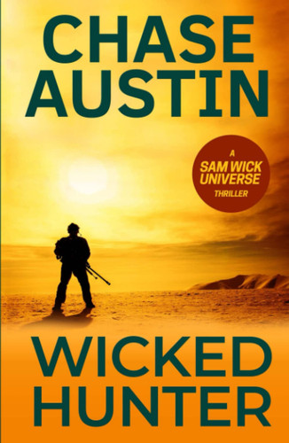 Wicked Hunter: A High Octane Action Thriller (Sam Wick Universe) by Austin, Chase