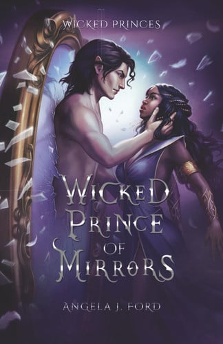 Wicked Prince of Mirrors: A Villain Gets the Girl Fantasy Romance by Ford, Angela J.