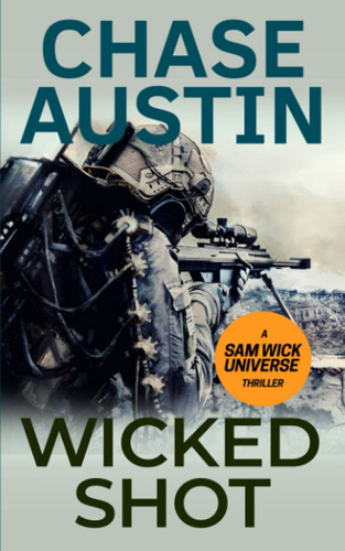 Wicked Shot Sam Wick Universe Thriller. #3 by Chase Austin