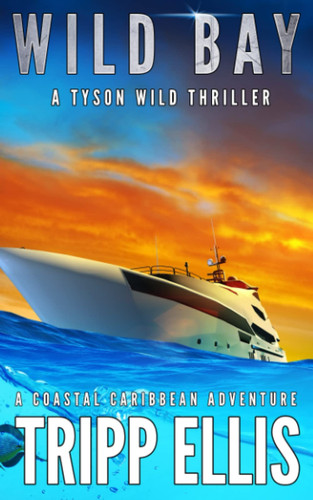 Wild Bay: A Coastal Caribbean Adventure (Tyson Wild Thriller) by Ellis, Tripp