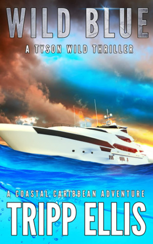 Wild Blue: A Coastal Caribbean Adventure (Tyson Wild Thriller) by Ellis, Tripp