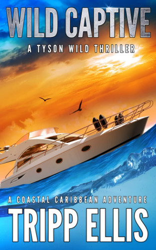 Wild Captive: A Coastal Caribbean Adventure (Tyson Wild Thriller) by Ellis, Tripp