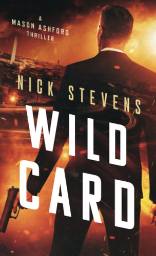 Wild Card A Mason Ashford Thriller by Nick Stevens