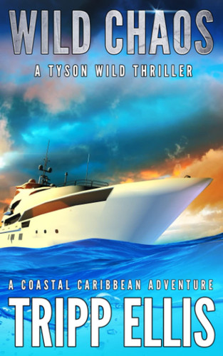 Wild Chaos: A Coastal Caribbean Adventure (Tyson Wild Thriller) by Ellis, Tripp