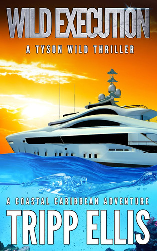 Wild Execution: A Coastal Caribbean Adventure (Tyson Wild Thriller) by Ellis, Tripp