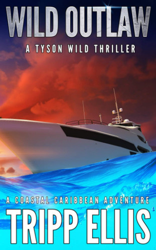 Wild Outlaw: A Coastal Caribbean Adventure (Tyson Wild Thriller) by Ellis, Tripp