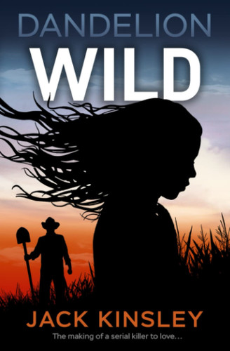 Wild Psychological Suspense (Dandelion Series Book 1) by Jack Kinsley