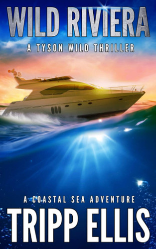 Wild Riviera: A Coastal Sea Adventure (Tyson Wild Thriller) by Ellis, Tripp