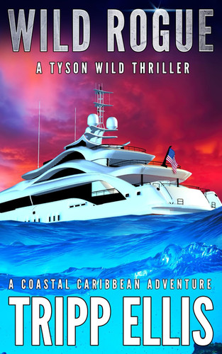 Wild Rogue: A Coastal Caribbean Adventure (Tyson Wild Thriller) by Ellis, Tripp