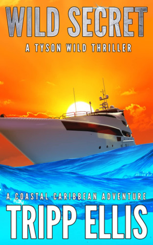 Wild Secret: A Coastal Caribbean Adventure (Tyson Wild Thriller) by Ellis, Tripp