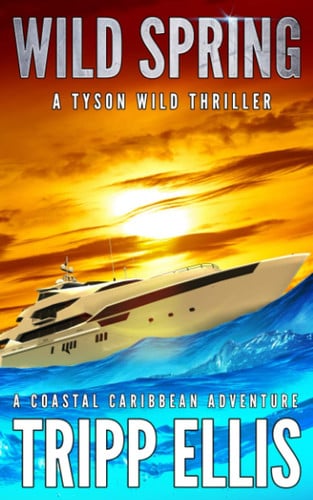 Wild Spring: A Coastal Caribbean Adventure (Tyson Wild Thriller) by Ellis, Tripp