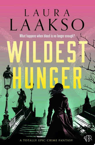 Wildest Hunger A completely epic crime fantasy by Laura Laakso