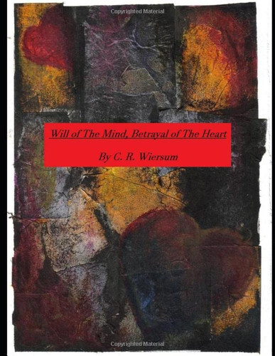 Will of the Mind, Betrayal of the Heart by C. Wiersum
