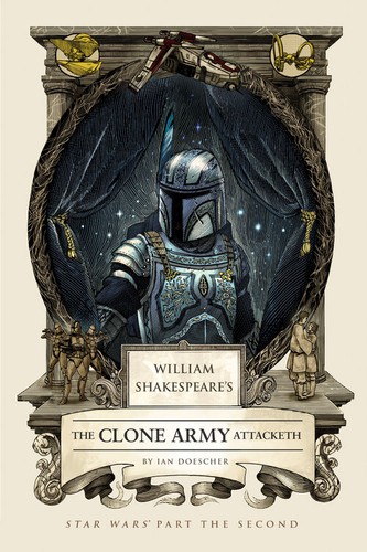 William Shakespeare's the Clone Army Attacketh by Ian Doescher