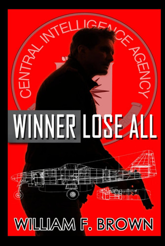 Winner Lose All: Ed Scanlon Cold War Spy Thrillers Book 1 (Amongst My Enemies) by Brown, William F.