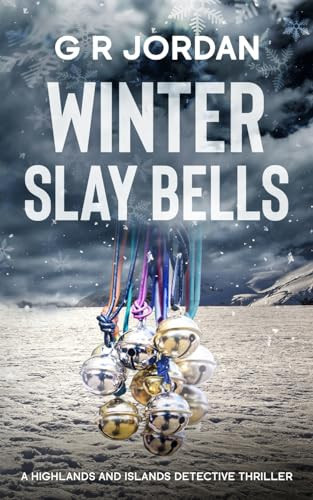 Winter Slay Bells A Highlands and Islands Detective Thriller by G R Jordan