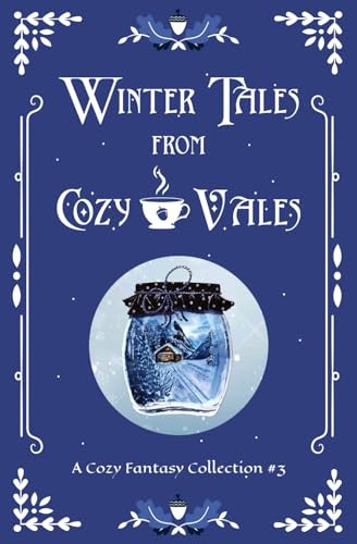 Winter Tales From Cozy Vales: A Cozy Fantasy Collection #3 (Cozy Vales Collection) by Scott, L.A.