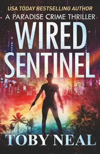 Wired Sentinel - International Heist Thriller Set in Hawaii by Toby Neal