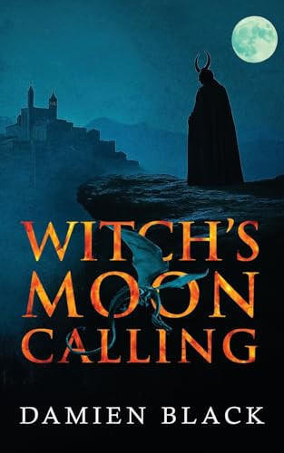 Witch's Moon Calling A Dark Fantasy Epic by Damien Black