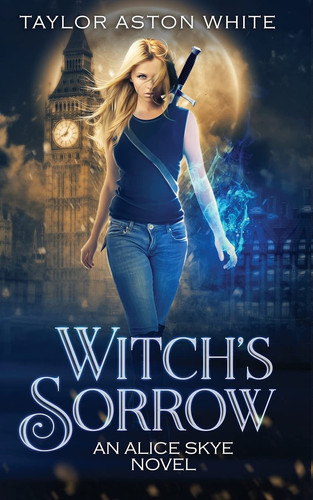 Witch's Sorrow A Witch Detective Urban Fantasy by Taylor Aston White