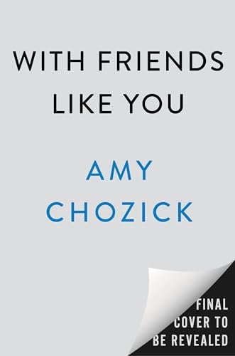 With Friends Like You A Novel by Amy Chozick