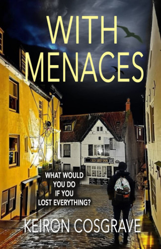 With Menaces A Gripping Psychological Crime Thriller by Keiron Cosgrave