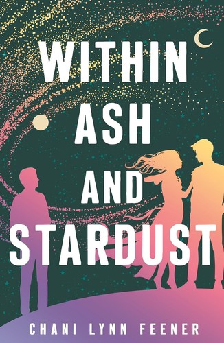 Within Ash and Stardust by Chani Lynn Feener
